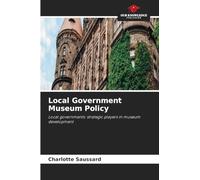 Local Government Museum Policy: Local governments: strategic players in museum development