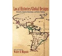 Local Histories/Global Designs: Coloniality, Subaltern Knowledges, and Border Thinking