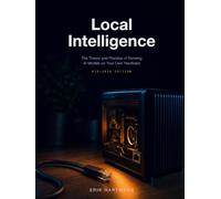 Local Intelligence: The Theory and Practice of Running AI Models on Your Own Hardware - Mid-2026 Edition