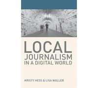 Local Journalism in a Digital World: Theory and Practice in the Digital Age