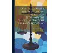 Local Laws Shan Land Regulations and Bye-laws for the Foreign Settle (Tascabile)