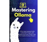 Local LLM Engineering with Ollama: Build Private Local LLM Systems, AI Agents, and RAG Applications with Llama 3, Mistral, and Open-Source Models - The Complete Hands-On Developer Guide