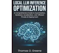 Local LLM Inference Optimization: A Comprehensive Guide to Quantization, Hardware Acceleration, and Efficient Private AI Deployment