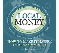 Local Money: How to Make It Happen in Your Community
