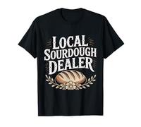 Local Sourdough Dealer Bread Baking Funny Baking Bakers Maglietta