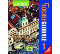 Locale globale. Le basi della geografia, l'Italia e l'Europa. Con atlante. Per l