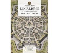 Localismo. Il valore sacro del piccolo luogo