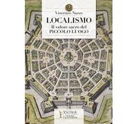 Localismo. Il valore sacro del piccolo luogo