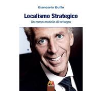 Localismo strategico. Un nuovo modello di sviluppo