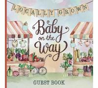 Locally Grown Baby Shower Guest Book: Farmer's Market Theme With Gift Tracker & Photo Album for Lasting Party Keepsake