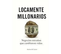 LOCAMENTE MILLONARIOS Negocios Extraños que Cambiaron Vidas: A Través de Historias Reales Comprende la Psicología del Dinero y a Mejorar los Hábitos ... Riqueza y Alcanza la Libertad Financiera
