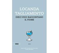 Locanda Tagliamento. Dieci voci raccontano il fiume