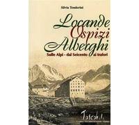 Locande, ospizi, alberghi sulle Alpi. Dal Seicento ai Trafori
