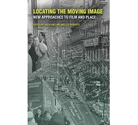 Locating the Moving Image: New Approaches to Film and Place