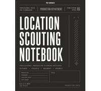 Location Scouting Notebook , No. 05: Location Research, Site Evaluation, Production Notes & Scouting Workflow Journal for Film and Television Productions