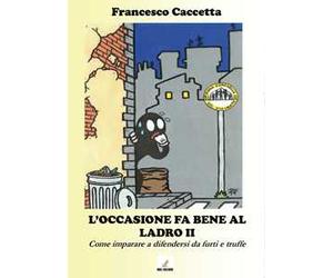 L'occasione fa bene al ladro. Come imparare a difendersi da furti e truffe