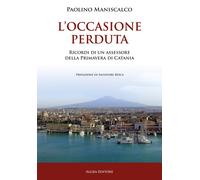 L'occasione perduta. Ricordi di un assessore della primavera di Catania