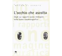 L'occhio che ascolta. Studi sui rapporti suono-immagine nella forma cinematografica