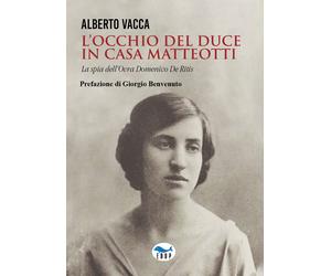 L'occhio del Duce in casa Matteotti - Vacca Alberto