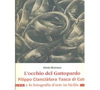 L'occhio del gattopardo. Filippo Cianciafara Tasca di Cutò e la fotografia d'arte in Sicilia