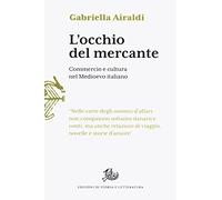Libri Gabriella Airaldi - L' Occhio Del Mercante. Commercio E Cultura Nel Medioe