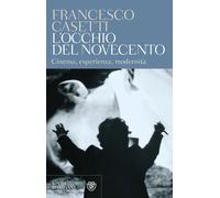 L'occhio del Novecento. Cinema, esperienza, modernità - 2005 - Bo