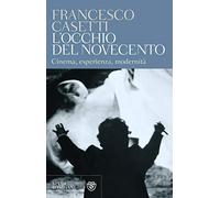 L'occhio del Novecento: Cinema, esperienza, modernità