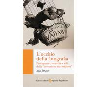 L'occhio della fotografia. Protagonisti, tecniche e stili della «invenzion...