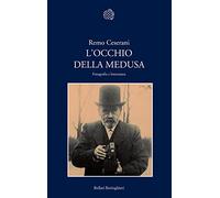 L'occhio della Medusa. Fotografia e letteratura - Ceserani Remo