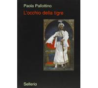 L'occhio della tigre: Alberto Della Valle fotografo e illustratore salgariano. Ediz. illustrata