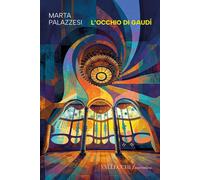 L'occhio di Gaudí - Palazzesi Marta