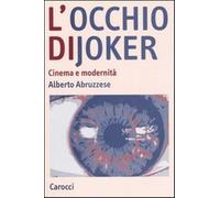 L'occhio di Joker. Cinema e modernità - Abruzzese Alberto