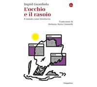 L'occhio e il rasoio. Il mondo come interfaccia - 2025 - Il Saggi