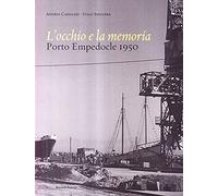 L'occhio e la memoria. Porto Empedocle 1950. Ediz. illustrata