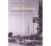L'occhio e la memoria. Porto Empedocle 1950. Ediz. illustrata