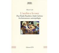 L'occhio e la voce. Pier Paolo Pasolini e Italo Calvino fra letteratura e antologia