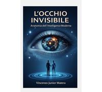L'OCCHIO INVISIBILE: Anatomia dell'Intelligence Moderna