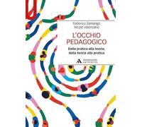 L'occhio pedagogico. Dalla pratica alla teoria, dalla teoria alla pratica