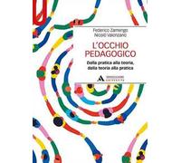 L'occhio pedagogico. Dalla pratica alla teoria, dalla teoria alla pratica