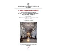 «L' Occidente degli eroi». Il pantheon degli Estensi in Sant'Agostino a Modena (1662-1663) e la cultura barocca. Atti del convegno (Modena, 25-26 ottobre 2018)