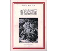 L'occultamento del wuotanismo nel cristianismo - List Guido von