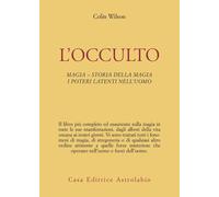 L'occulto. Magia. Storia della magia. I poteri latenti dell'uomo - Wilson Colin