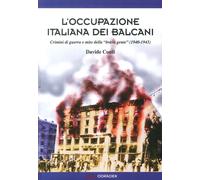 L'Occupazione Italiana dei Balcani. Crimini di Guerra e Mito della "Brava Gente"