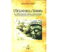 Libri Judge William Q. - L' Oceano Della Teosofia. Breve Esposizione Della Filos