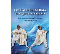 L'oceano di energia del qigong esseno. Entrare nella dimensione superiore e crea