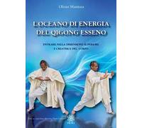 L'oceano di energia del qigong esseno. Entrare nella dimensione superiore e creatrice del corpo