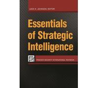Loch K. Johnson Essentials of Strategic Intelligence (Tascabile)