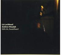 Lochhead, Liz/ Wasylyk, Andrew - Still Life Sweetheart