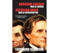 Lochlainn Seabr Abraham Lincoln Was a Liberal, Jefferson Davis Was a (Tascabile)