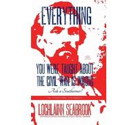 Lochlainn Seabr Everything You Were Taught About the Civil Wa (Copertina rigida)